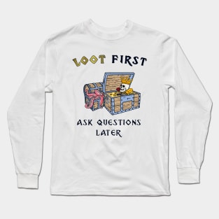 Loot first ask questions later roleplaying game Long Sleeve T-Shirt